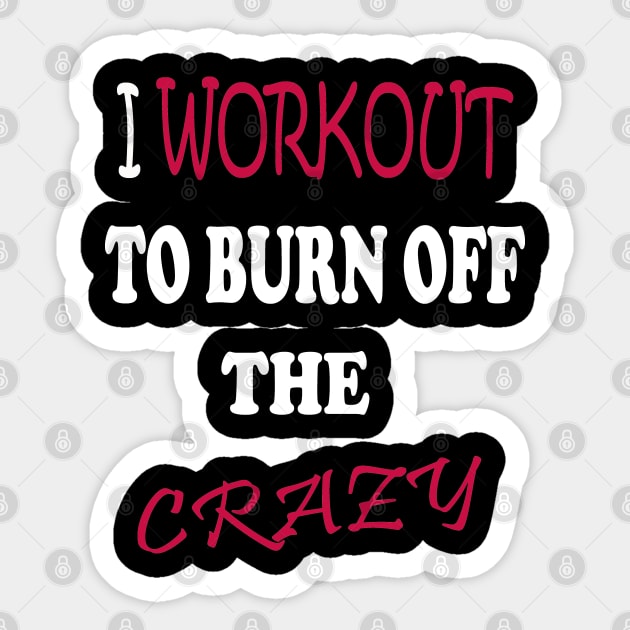 I Workout To Burn Off The Crazy Sticker by Radouan